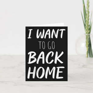 Womens Want To Go Back Home Funny Lazy Work Quote Card