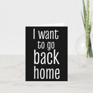 Womens Want To Go Back Home Funny Lazy Work Quote Card