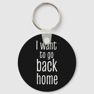 Womens Want To Go Back Home Funny Lazy Work Quote Key Ring