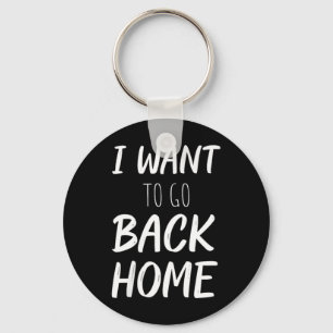 Womens Want To Go Back Home Funny Lazy Work Quote Key Ring