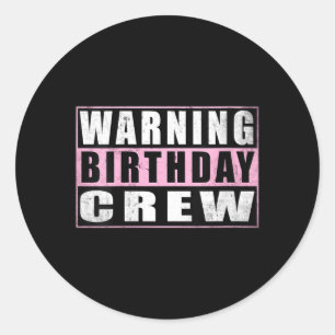 Womens Warning Birthday Crew Funny Quotes 4 Classic Round Sticker