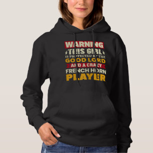 Womens Warning! Girl Is Protected By French Horn P Hoodie