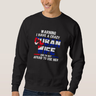 Womens Warning I have a crazy Cuban wife Cuba Cuba Sweatshirt