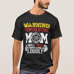 Womens Warning Powerlifting Mum Will Yell Loudly W T-Shirt