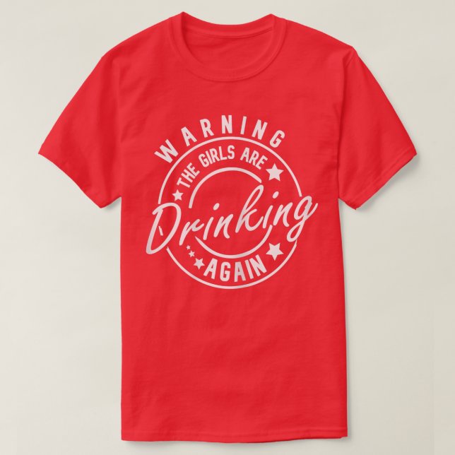 Womens Warning The Girls are Drinking Again Funny  T-Shirt (Design Front)