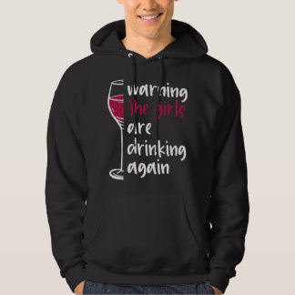 Womens Warning The Girls Are Drinking Again Wine G Hoodie