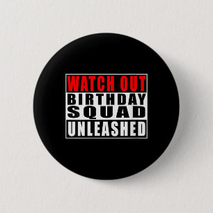 Womens Watch Out Birthday Squad Unleashed Funny 6 Cm Round Badge