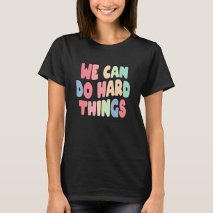 Womens We Can Do Hard Things 1 T-Shirt