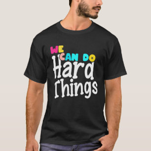 Womens We Can Do Hard Things Positive Message Moti T-Shirt