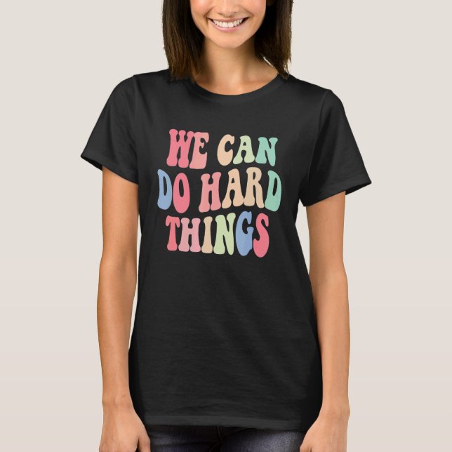 Womens We Can Do Hard Things T-Shirt (Front)