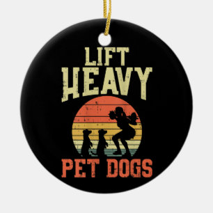 Womens Weightlifting Gifts Lift heavy pet dogs Ceramic Ornament