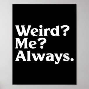 Womens Weird_ Me_ - Funny Sarcastic Quirky Humour Poster