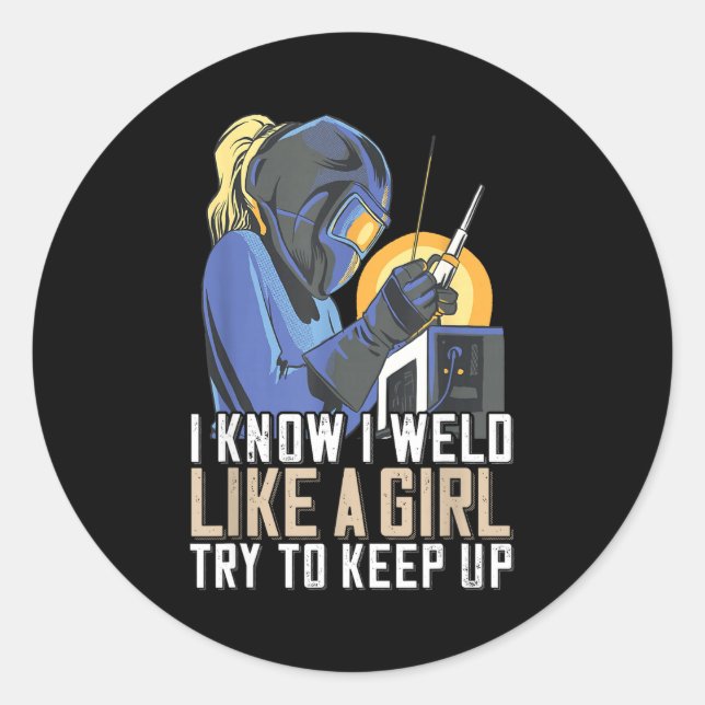 Womens Welder Mom Outfit I Know I Weld Like A Girl Classic Round Sticker (Front)