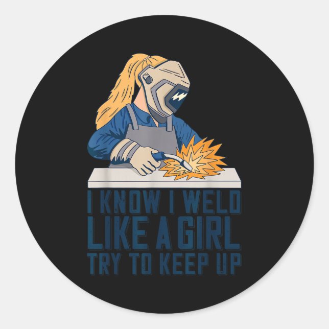 Womens Welder Mom Outfit I Know I Weld Like A Girl Classic Round Sticker (Front)