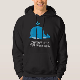 Womens Whale Orcas Sometimes Life Is Over-Whale-Mi Hoodie
