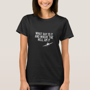 Womens What Day Is It Where The Hell Flight Attend T-Shirt