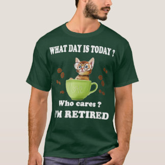 Womens What Day Is Today Who Cares I'm Retired Cat T-Shirt