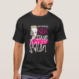 Womens What Happens At The Salon Stays At The Salo T-Shirt