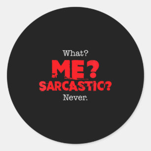 Womens What Me Sarcastic_ Funny Sarcasm Joke Quote Classic Round Sticker