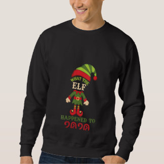 Womens What The Elf Happened To 2020 Christmas Ho Sweatshirt
