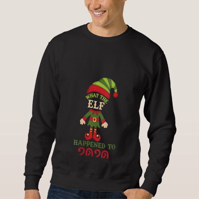 Womens What The Elf Happened To 2020  Christmas Ho Sweatshirt (Front)