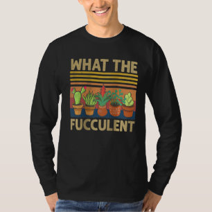 Womens What The Fucculen Women Cactus Succulent Fu T-Shirt