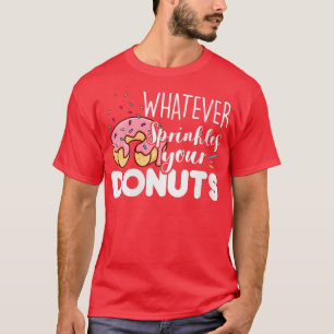 Womens Whatever Sprinkles Your Doughnuts Doughnut T-Shirt