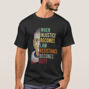 Womens When Injustice Becomes Law Resistance Becom T-Shirt