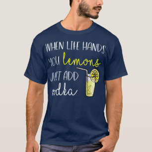 Womens When Life Gives You Lemons, Add Vodka  T-Shirt