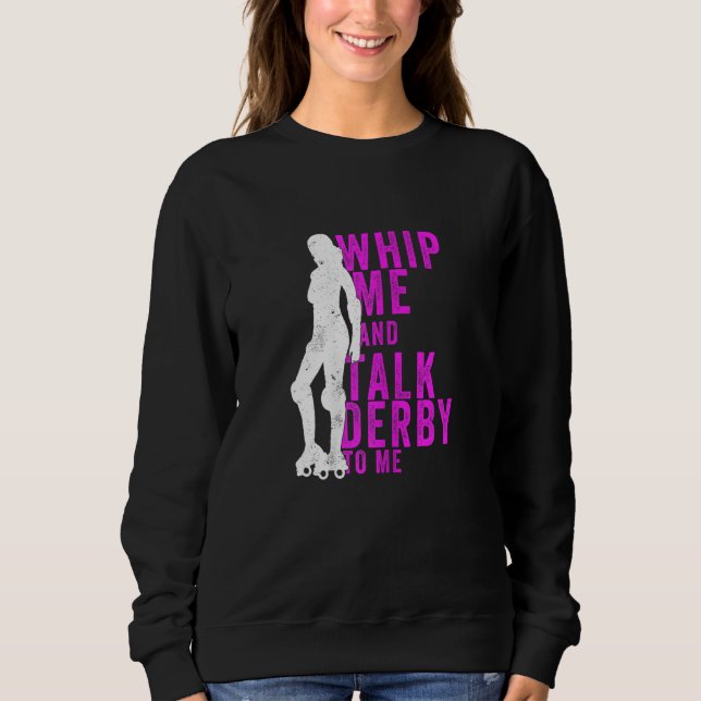 Womens Whip Me And Talk Derby To Me  Roller Derby Sweatshirt (Front)