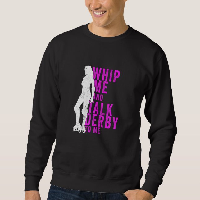 Womens Whip Me And Talk Derby To Me  Roller Derby Sweatshirt (Front)