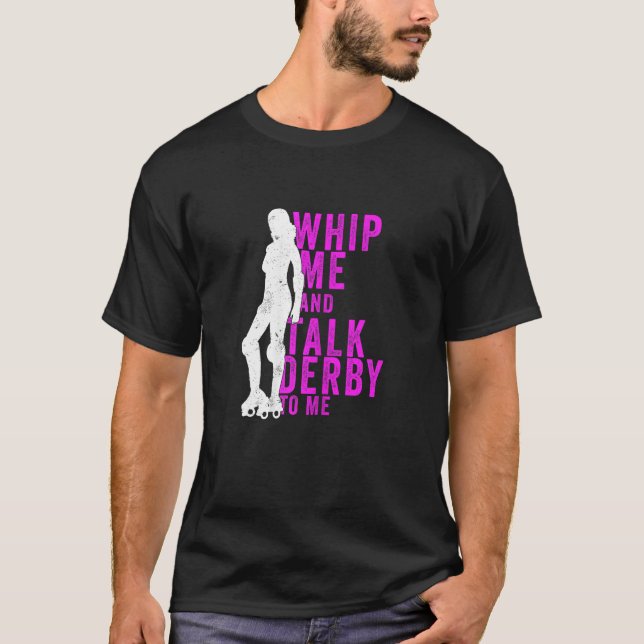 Womens Whip Me And Talk Derby To Me  Roller Derby T-Shirt (Front)