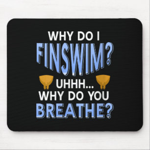 Womens Why Do I Finswim Funny Swim Humor For Aquat Mouse Pad