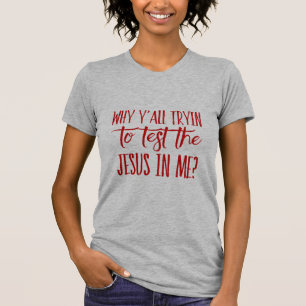 Women's Why Y'all Tryin To Test The Jesus In Me? T-Shirt