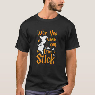 Womens Why Yes Actually I Can Drive A Stick Witch T-Shirt