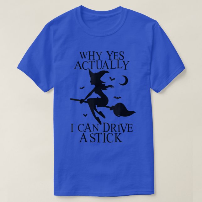 Womens Why Yes Actually I Can Drive A Stick Witch  T-Shirt (Design Front)