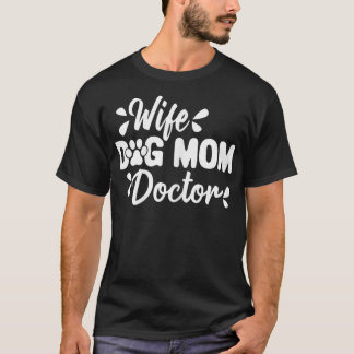 Womens Wife Dog Mum Doctor Funny Medical Mum  T-Shirt