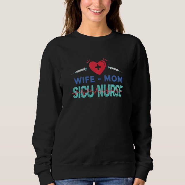 Womens Wife Mom SICU Nurse Nursing Practitioner Mo Sweatshirt (Front)