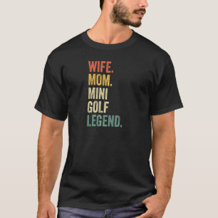 Womens Wife Mum Mini Golf Legend Putt Putt Golf Mo T-Shirt