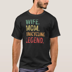 Womens Wife Mum Unicycling Legend T-Shirt