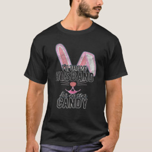Womens Will Trade Husband Easter Candy Bunny Choco T-Shirt