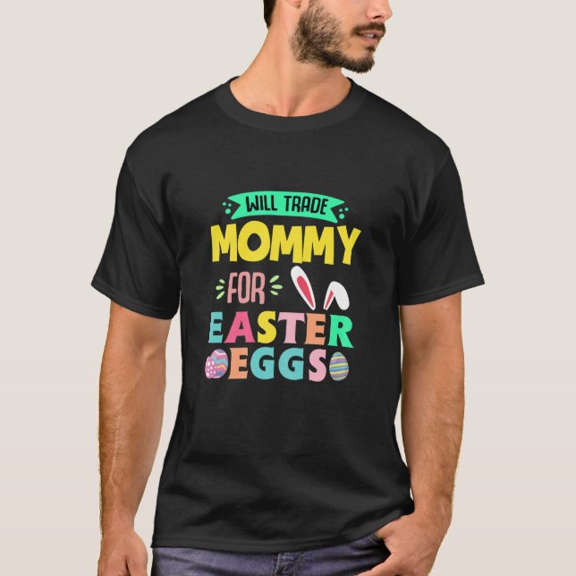 Womens Will Trade Mummy For Easter Day Eggs Hunt C T-Shirt (Front)