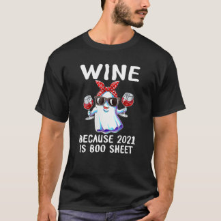 Womens Wine Because 2021 Is Boo Sheet Ghost Drink T-Shirt