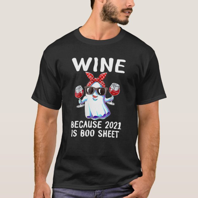 Womens Wine Because 2021 Is Boo Sheet Ghost Drink T-Shirt (Front)