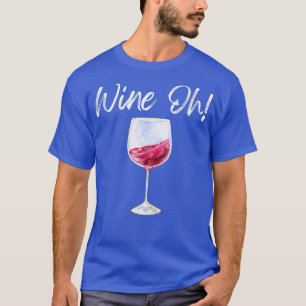Womens Wine Oh Funny Wine Glass Red Wine White Win T-Shirt