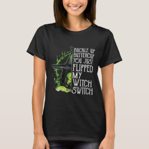 Womens Witch Buckle Up Buttercup You Just Flipped  T-Shirt