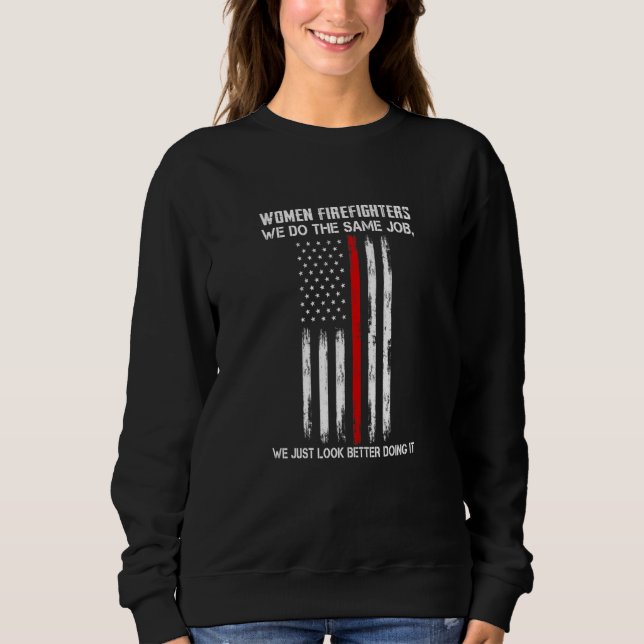 Womens Women Firefighters We Look Better Firefight Sweatshirt (Front)