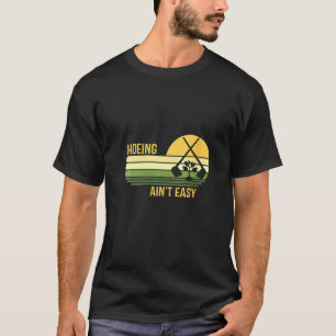Womens Women Gardening Retro Hoeing Ain't Easy T-Shirt