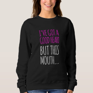 Womens  Women  Good Heart This Mouth Sarcastic Sweatshirt