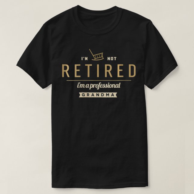 Womens Women I'm Not Retired I'm A Professional Gr T-Shirt (Design Front)